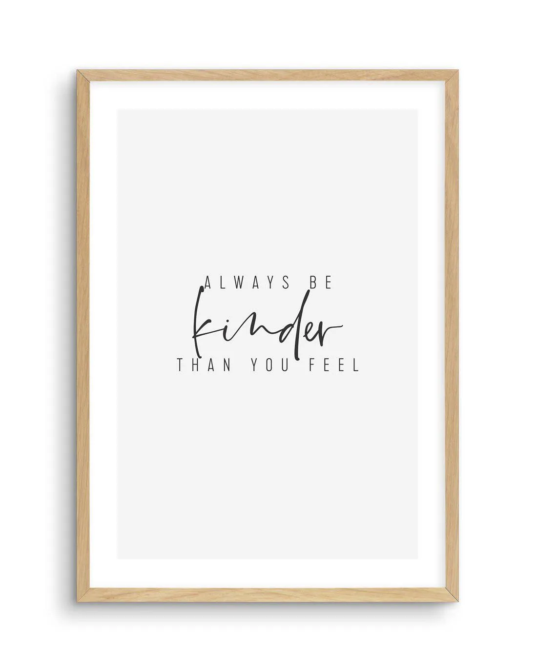 Always Be Kinder Than You Feel Art Print