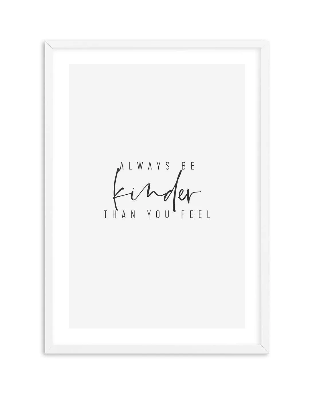 Always Be Kinder Than You Feel Art Print