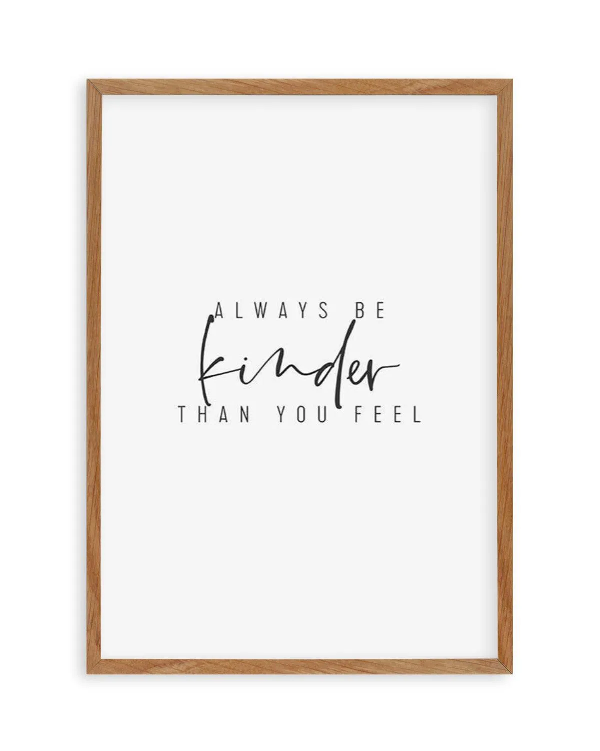 Always Be Kinder Than You Feel Art Print