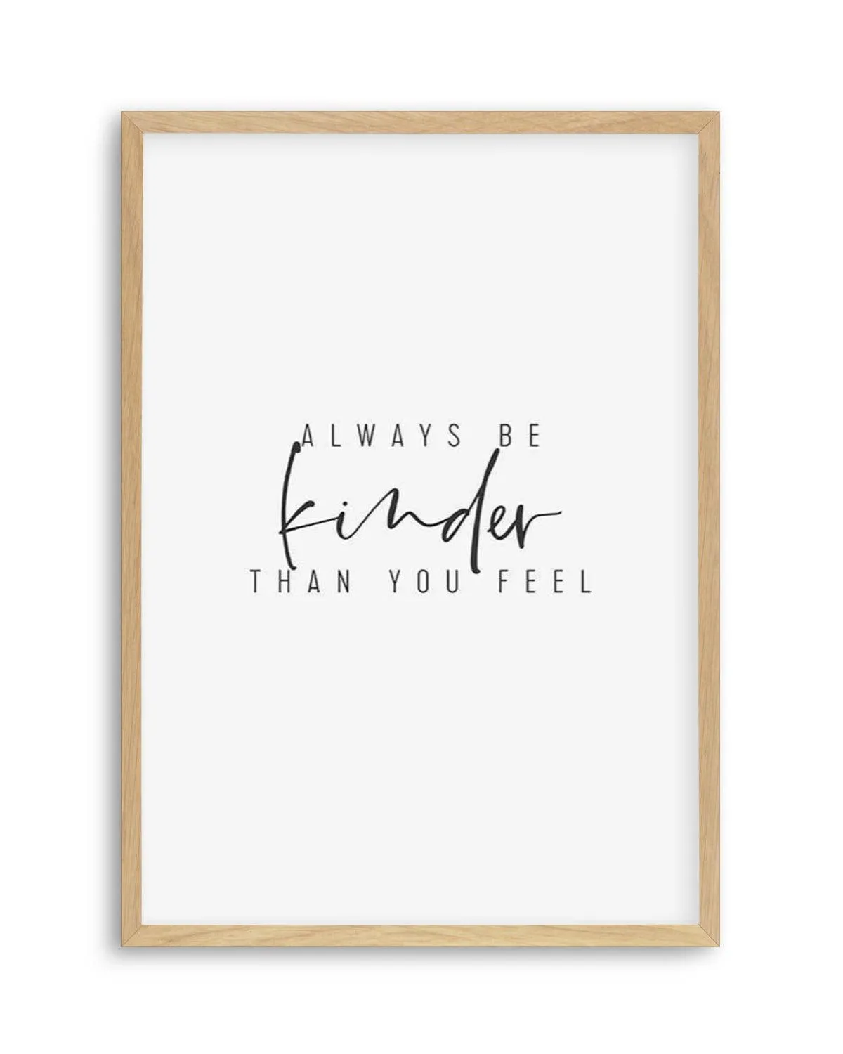 Always Be Kinder Than You Feel Art Print