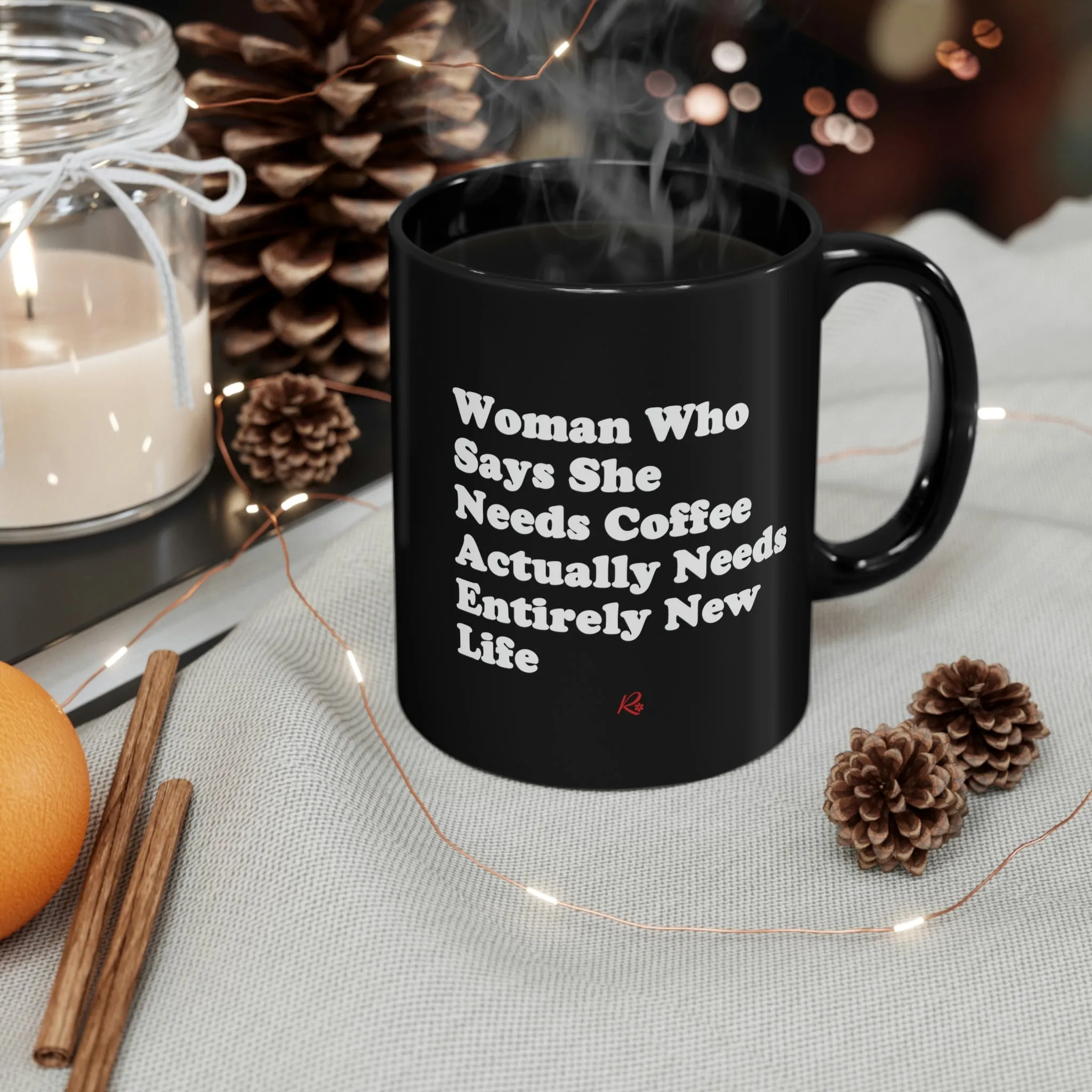 "Woman Who Says She Needs Coffee Actually Needs Entirely New Life" Black Mug