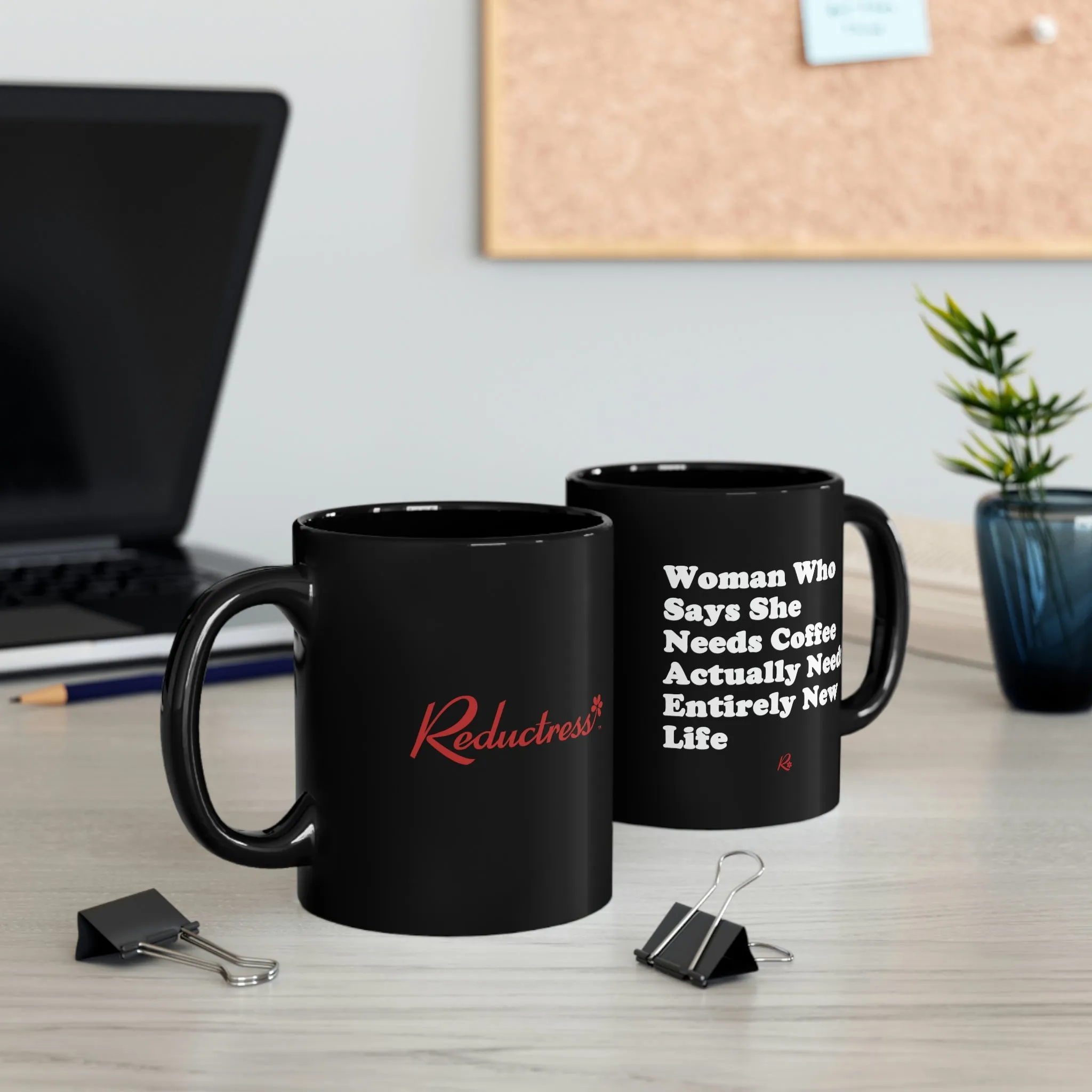 "Woman Who Says She Needs Coffee Actually Needs Entirely New Life" Black Mug